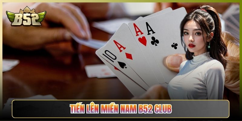 Tiến Lên Miền Nam B52 Club Sới Bài Đông Vui Nhất