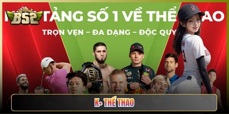 K+ Thể Thao Sảnh Cá Độ Bóng Đá Hot Tại B52 Club