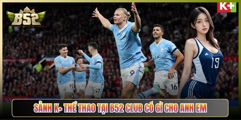 Sảnh K+ Thể Thao Tại B52 Club Có Gì Cho Anh Em
