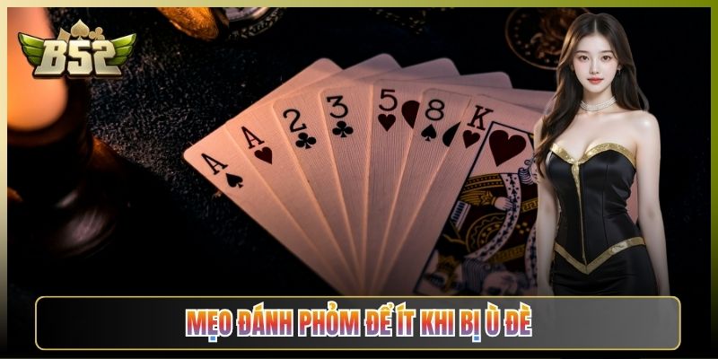 Mẹo Đánh Phỏm Để Ít Khi Bị Ù Đè