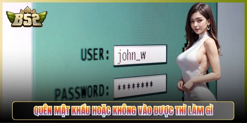 Quên Mật Khẩu Hoặc Không Vào Được Thì Làm Gì