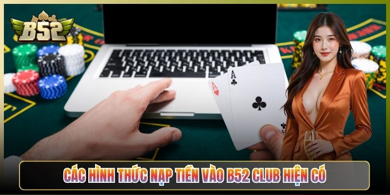Các Hình Thức Nạp Tiền Vào B52 Club Hiện Có