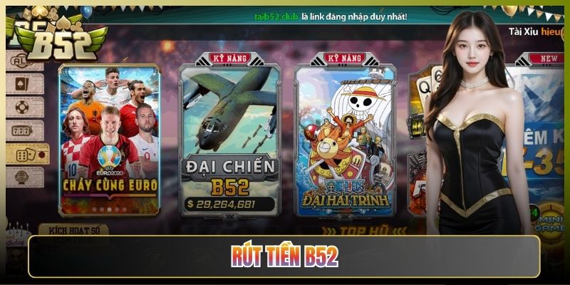 Hướng Dẫn Rút Tiền B52 Club Nhanh Gọn Uy Tín Không Lo Treo