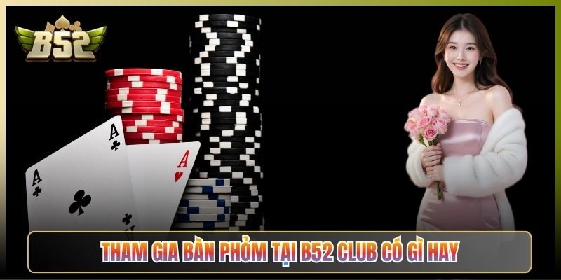 Tham Gia Bàn Phỏm Tại B52 Club Có Gì Hay