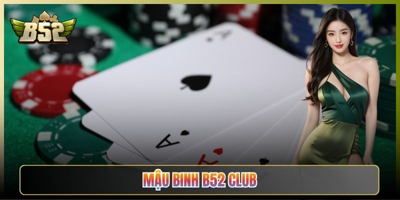 Mậu Binh B52 Club Hướng Dẫn Binh Bài Cho Tân Thủ