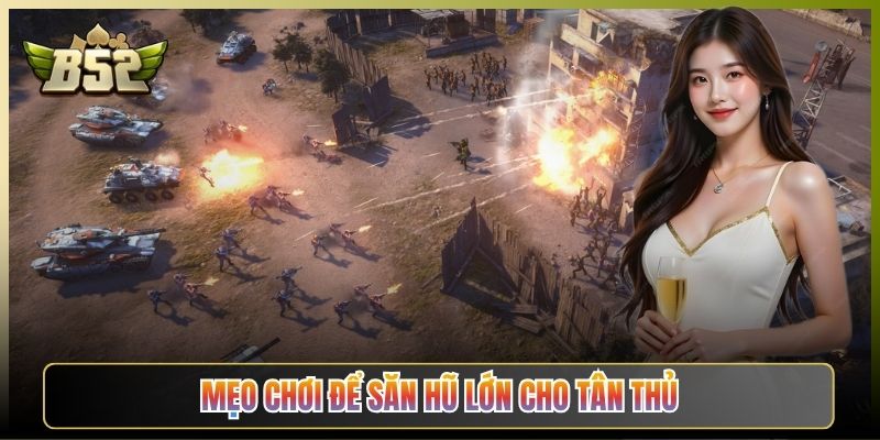 Mẹo Chơi Để Săn Hũ Lớn Cho Tân Thủ