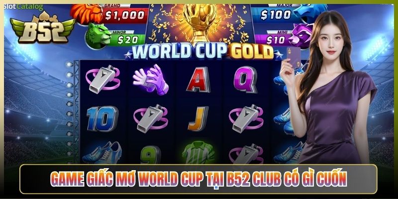 Game Giấc Mơ World Cup Tại B52 Club Có Gì Cuốn