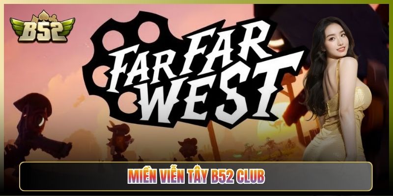 Miền Viễn Tây B52 Club Game Cao Bồi Săn Hũ Vàng