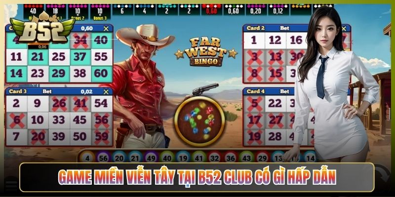 Game Miền Viễn Tây Tại B52 Club Có Gì Hấp Dẫn