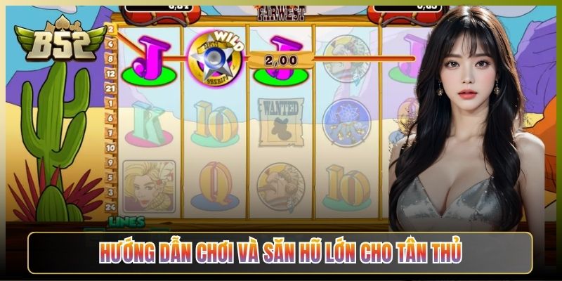 Hướng Dẫn Chơi Và Săn Hũ Lớn Cho Tân Thủ