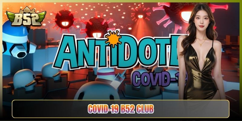 Covid-19 B52 Club Game Diệt Virus Nổ Hũ Lạ Mắt