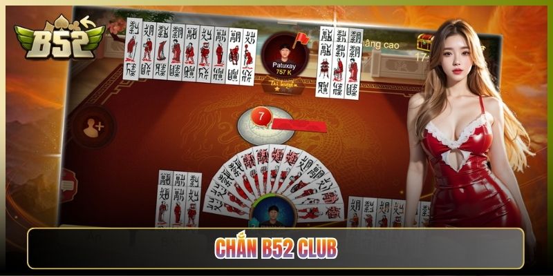 Chắn B52 Club Game Bài Dân Gian Cho Anh Em Mê Chắn