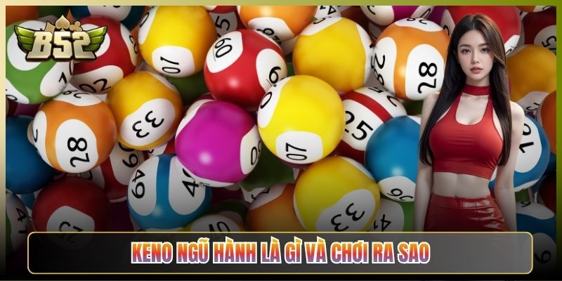 Keno Ngũ Hành Là Gì Và Chơi Ra Sao