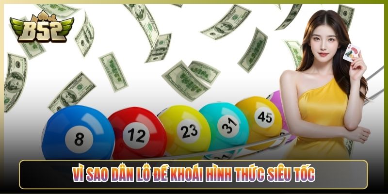 Vì Sao Dân Lô Đề Khoái Hình Thức Siêu Tốc