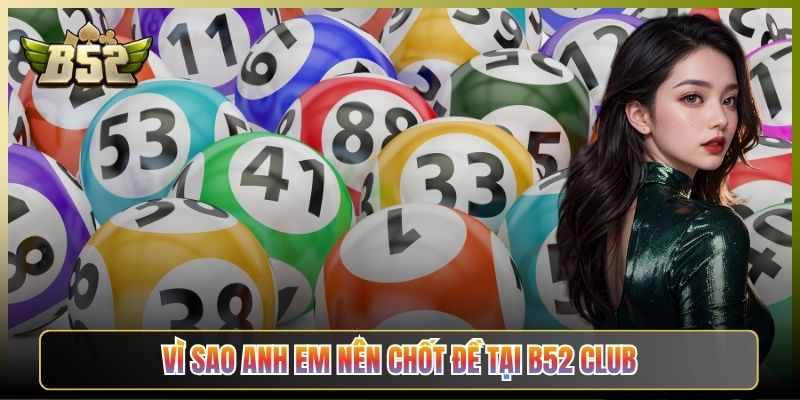 Vì Sao Anh Em Nên Chốt Đề Tại B52 Club