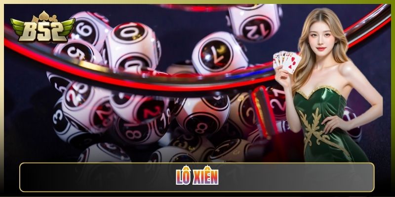 Lô Xiên Cách Đánh Và Ăn Đậm Cùng Anh Em B52 Club