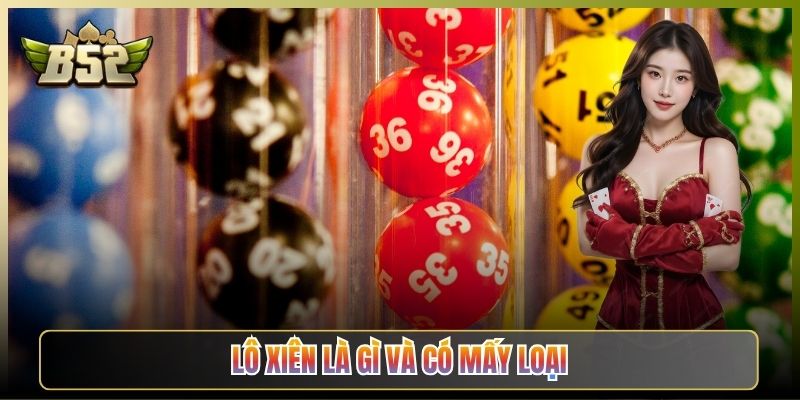 Lô Xiên Là Gì Và Có Mấy Loại