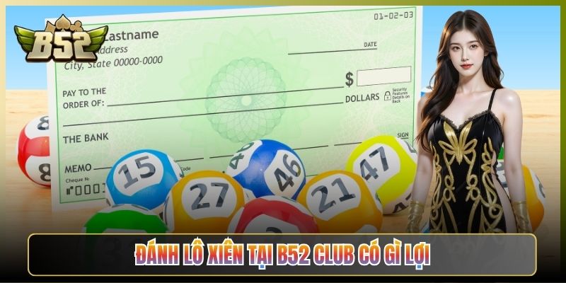 Đánh Lô Xiên Tại B52 Club Có Gì Lợi