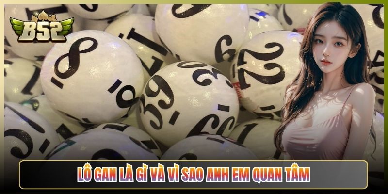 Lô Gan Là Gì Và Vì Sao Anh Em Quan Tâm