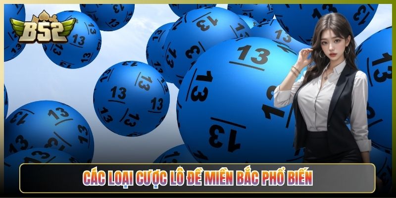 Các Loại Cược Lô Đề Miền Bắc Phổ Biến