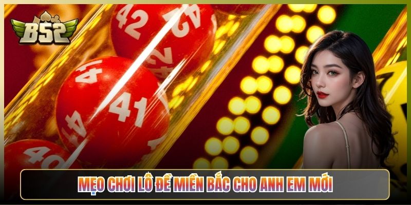 Mẹo Chơi Lô Đề Miền Bắc Cho Anh Em Mới