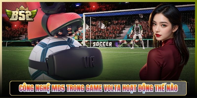 Công Nghệ MD5 Trong Game Volta Hoạt Động Thế Nào