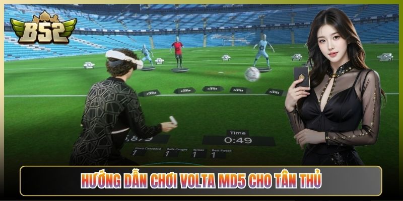 Hướng Dẫn Chơi Volta MD5 Cho Tân Thủ