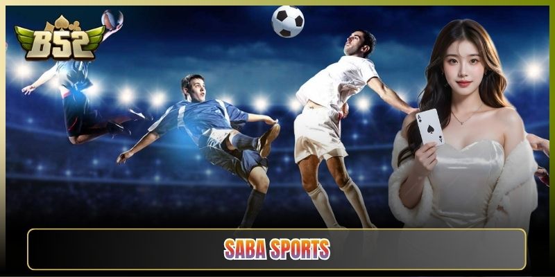 Saba Sports Sảnh Thể Thao Đỉnh Cao Tại B52 Club