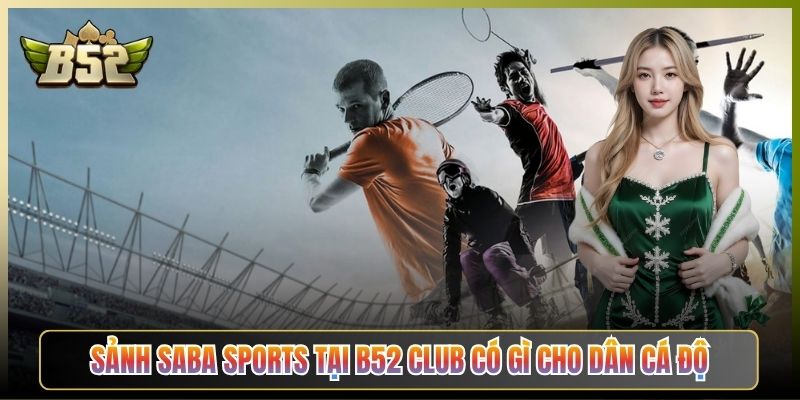 Sảnh Saba Sports Tại B52 Club Có Gì Cho Dân Cá Độ