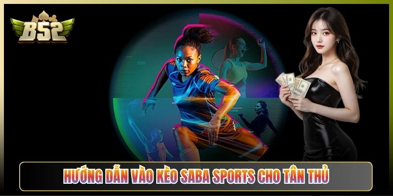 Hướng Dẫn Vào Kèo Saba Sports Cho Tân Thủ